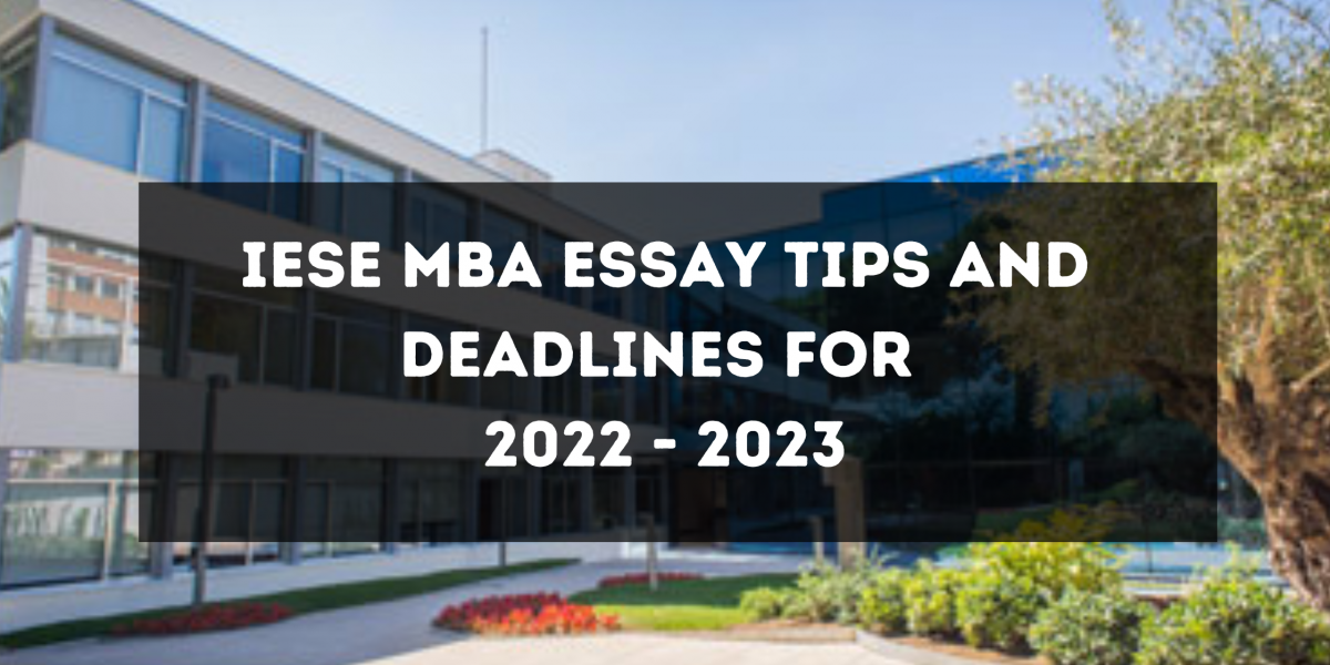 IESE MBA Application Essay Tips and deadlines for 2022 2023 Mentor