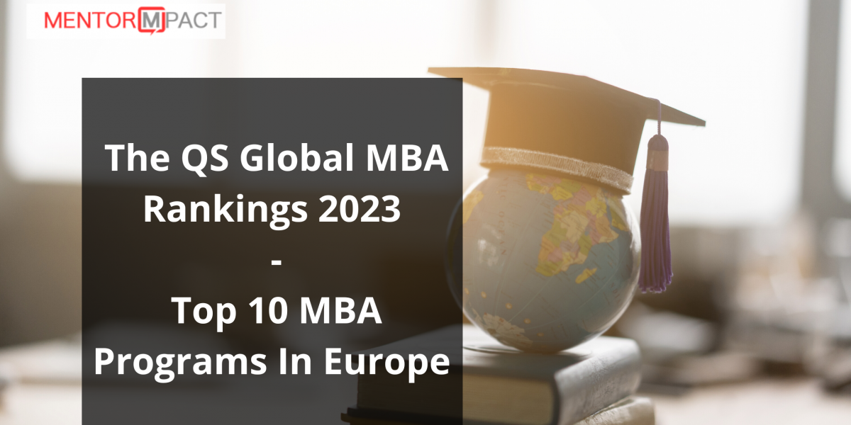 The QS Global MBA Rankings 2023 Top 10 In Europe – Mentor Mpact